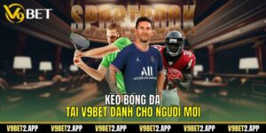 Kèo Bóng Đá Tại V9Bet Dành Cho Người Mới