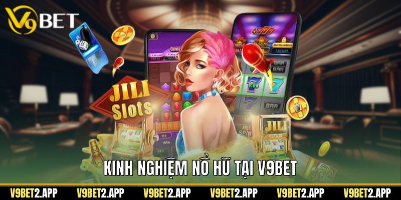 Kinh nghiệm nổ hũ tại V9Bet