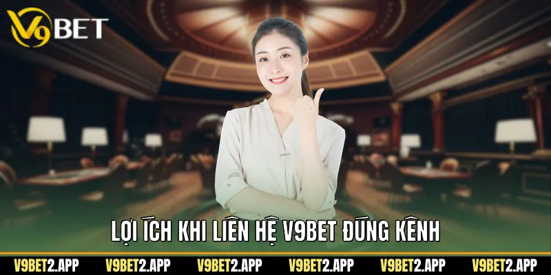 Lợi ích khi liên hệ V9Bet đúng kênh