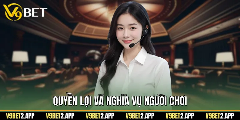 Quyền Lợi Và Nghĩa Vụ Người Chơi tại V9bet