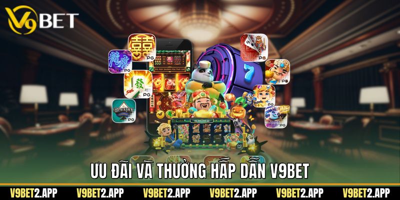 Ưu đãi và thưởng hấp dẫn V9Bet