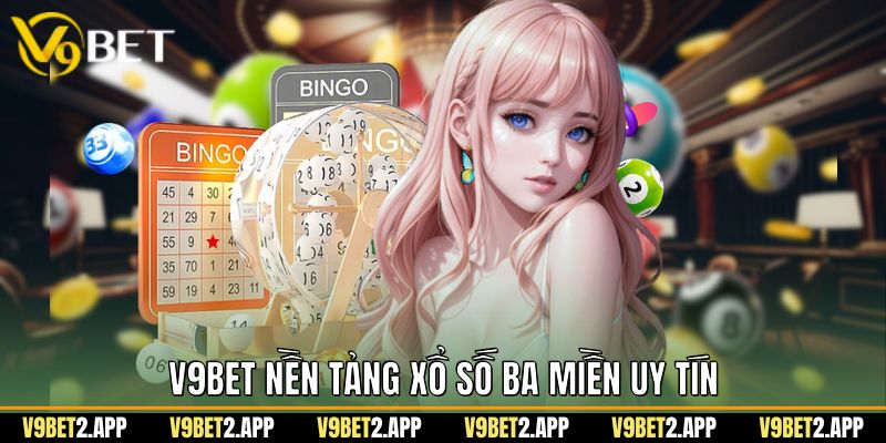 V9Bet nền tảng xổ số ba miền uy tín