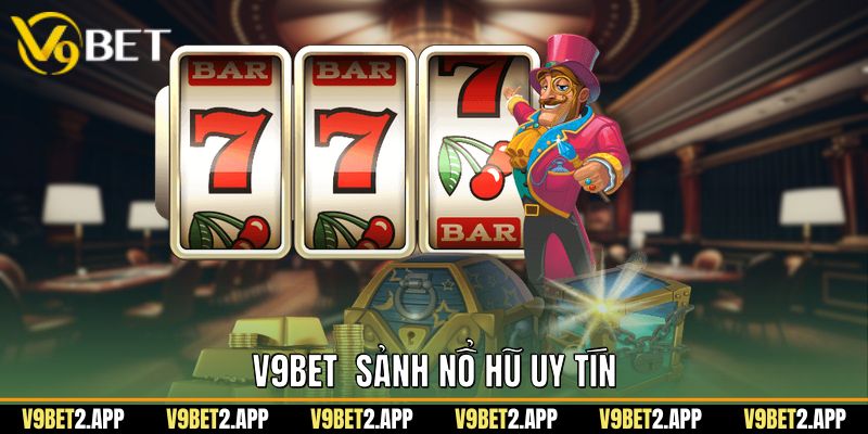 V9Bet  Sảnh Nổ Hũ Uy Tín