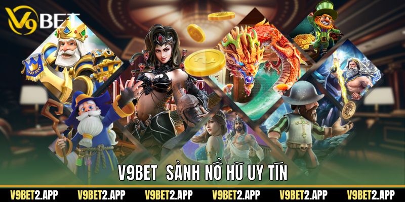 V9Bet  sảnh nổ hũ uy tín