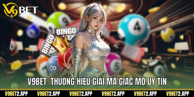 V9Bet thương hiệu giải mã giấc mơ uy tín