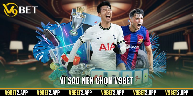Vì Sao Nên Chọn V9Bet